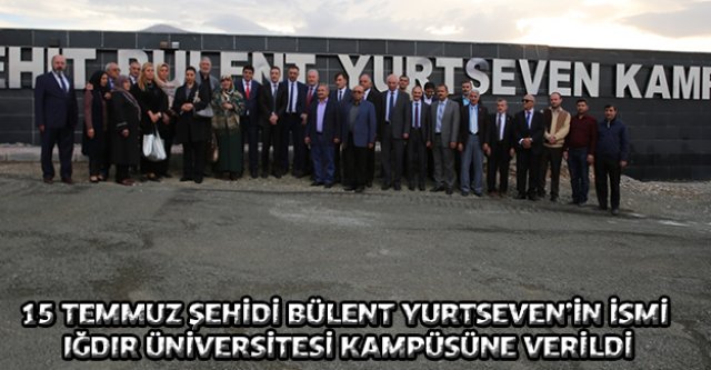 15 Temmuz Şehidi Bülent Yurtseven'in İsmi Iğdır Üniversitesi Kampüsüne Verildi